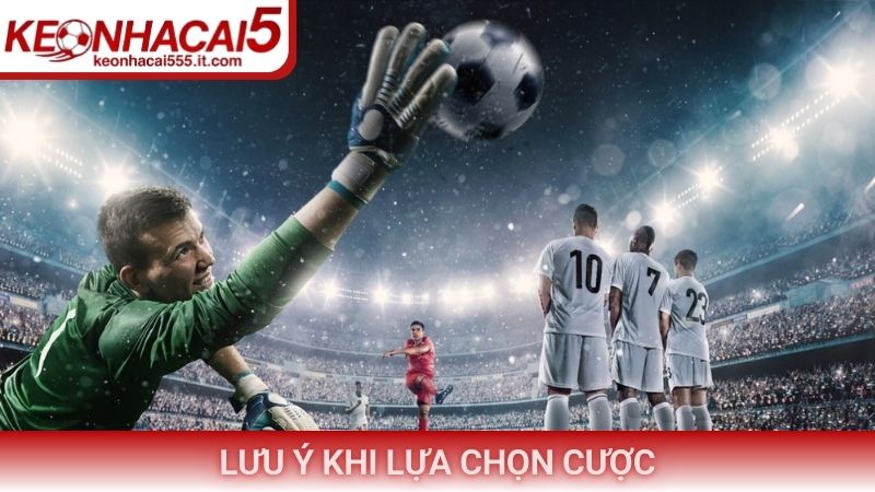 Lưu ý khi lựa chọn cược