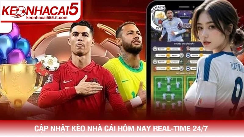 Cập nhật tỷ lệ kèo nhà cái hôm nay theo thời gian thực