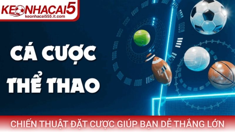 Chiến thuật đặt cược giúp bạn dễ thắng lớn