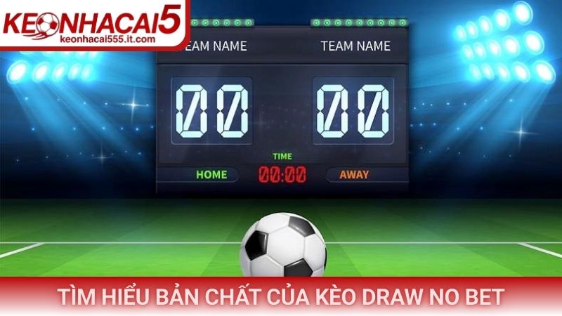 Tìm hiểu bản chất của kèo draw no bet