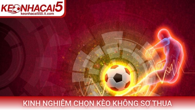 Kinh nghiệm chọn kèo không sợ thua
