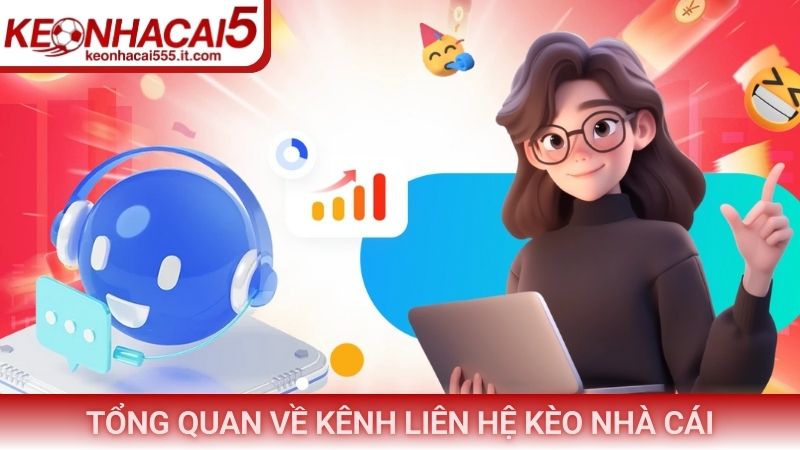 Liên Hệ Kèo Nhà Cái 1 Tổng quan về kênh liên hệ Kèo Nhà Cái