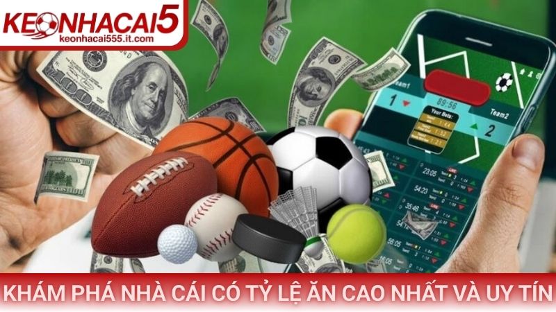 Khám phá nhà cái có tỷ lệ ăn cao nhất và uy tín